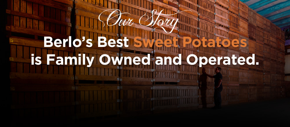 Berlo's Best Sweet Potatoes is Family Owned and Operated
